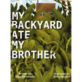 My Backyard Ate My Brother - Hardcover