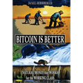 Bitcoin is Better: Natural Money that Works for the Working Class - Hardcover