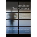 Troubling Transparency: The History and Future of Freedom of Information