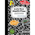 Pretty Much Plastic-Free: Your Personal Guide to Breaking Up With Plastic - Paperback