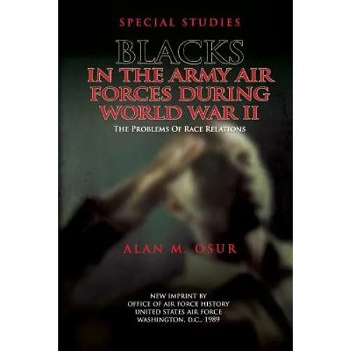 Special Studies: Blacks in the Army Air Forces During World War II: The Problems of Race Relations