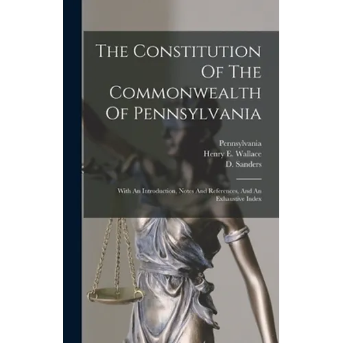 The Constitution Of The Commonwealth Of Pennsylvania: With An Introduction, Notes And References, And An Exhaustive Index