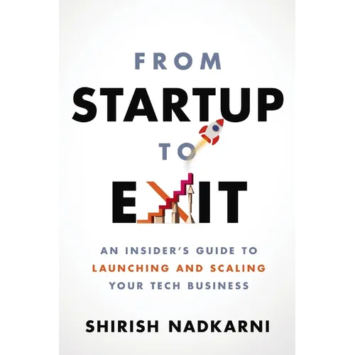 From Startup to Exit: An Insider's Guide to Launching and Scaling Your Tech Business - Paperback