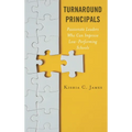 Turnaround Principals: Passionate Leaders Who Can Improve Low-Performing Schools - Paperback