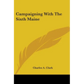 Campaigning With The Sixth Maine - Paperback