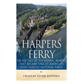 Harpers Ferry: The History of the Federal Armory that Became One of America's Most Famous National Parks