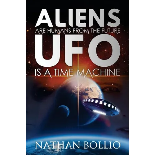 Aliens are Humans from the Future, UFO is a Time Machine - Paperback