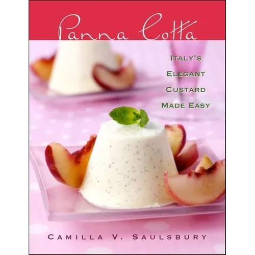 Panna Cotta: Italy's Elegant Custard Made Easy - Hardcover