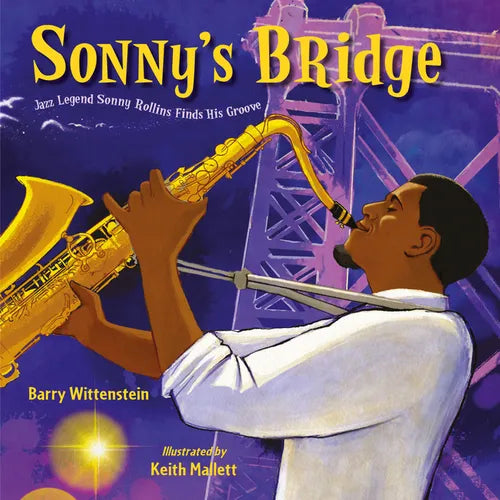 Sonny's Bridge: Jazz Legend Sonny Rollins Finds His Groove - Hardcover