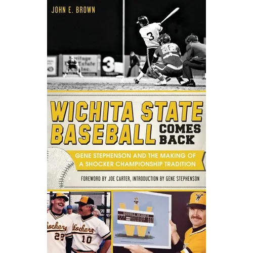 Wichita State Baseball Comes Back: Gene Stephenson and the Making of a Shocker Championship Tradition