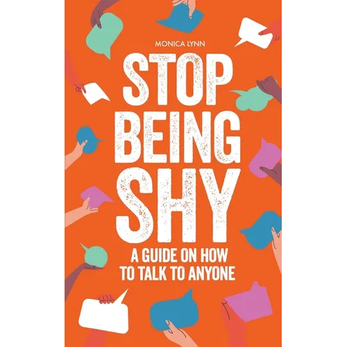 Stop Being Shy: A Guide On How To Talk To Anyone - Paperback