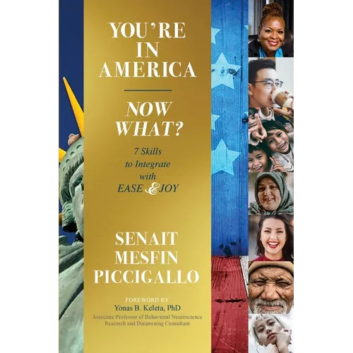 You're in America - Now What?: 7 Skillsets to Integrate with Ease and Joy - Paperback