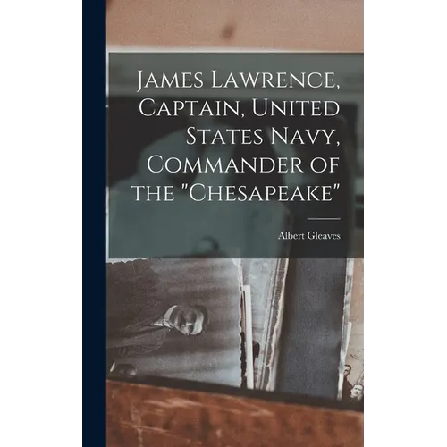 James Lawrence, Captain, United States Navy, Commander of the "Chesapeake"
