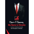 My Name Is Chivalry: Ten Principles of Chivalry - Hardcover