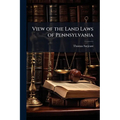 View of the Land Laws of Pennsylvania
