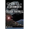 Ghosts of Leavenworth and the Cascade Foothills