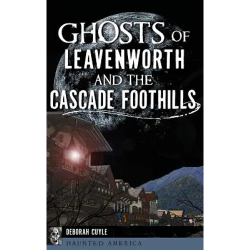 Ghosts of Leavenworth and the Cascade Foothills