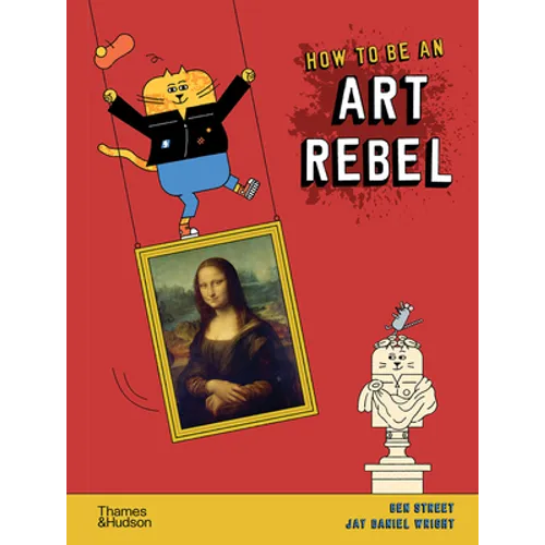 How to Be an Art Rebel - Hardcover