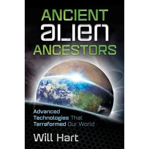 Ancient Alien Ancestors: Advanced Technologies That Terraformed Our World - Paperback