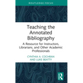 Teaching the Annotated Bibliography: A Resource for Instructors, Librarians, and Other Academic Professionals - Paperback