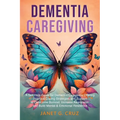 Dementia Caregiving: A Self Help Book for Dementia Caregivers Offering Practical Coping Strategies and Support to Overcome Burnout, Increase Awareness - Paperback