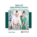 Aging and Aging-Related Diseases: Mechanisms and Interventions - Hardcover