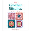 Crochet Stitches Step-By-Step: More Than 150 Essential Stitches for Your Next Project - Paperback