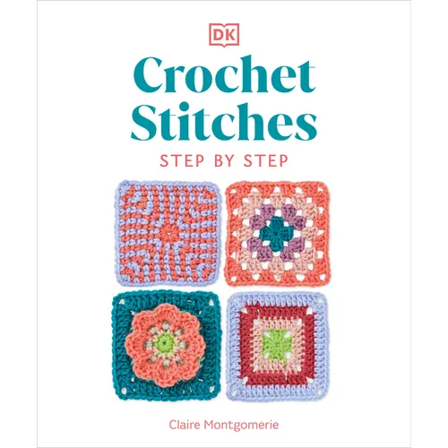 Crochet Stitches Step-By-Step: More Than 150 Essential Stitches for Your Next Project - Paperback