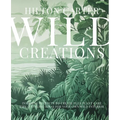Wild Creations: Inspiring Projects to Create Plus Plant Care Tips & Styling Ideas for Your Own Wild Interior - Hardcover