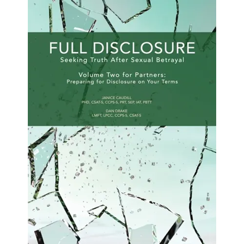 Full Disclosure: Seeking Truth After Sexual Betrayal - Volume Two for Partners: Preparing for Disclosure on Your Terms - Paperback