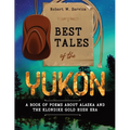 Best Tales of the Yukon: A Book of Poems About Alaska and the Klondike Gold Rush Era - Paperback