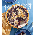 Pie Is Messy: Recipes from the Pie Hole: A Baking Book - Hardcover