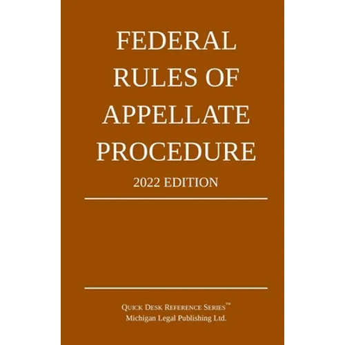 Federal Rules of Appellate Procedure; 2022 Edition: With Appendix of Length Limits and Official Forms