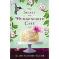 The Secret to Hummingbird Cake: A Novel of Strong Women and Even Stronger Friendships - Paperback
