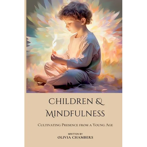 Children and Mindfulness: Cultivating Presence from a Young Age - Paperback