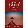 Free Will Baptist History: Exploring Our Origins & Identity - Paperback