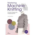 Mastering Machine Knitting: From the Thread to the Finished Garment. Updated and Revised New Edition - Paperback