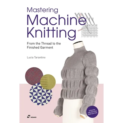 Mastering Machine Knitting: From the Thread to the Finished Garment. Updated and Revised New Edition - Paperback