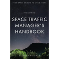 The aspiring Space Traffic Manager's Handbook: From Space Objects to Space Debris - Paperback