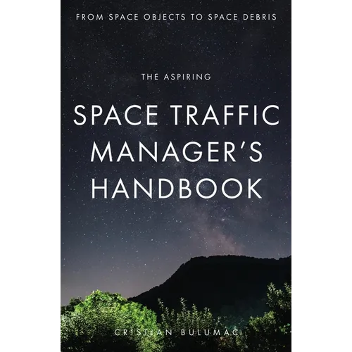 The aspiring Space Traffic Manager's Handbook: From Space Objects to Space Debris - Paperback