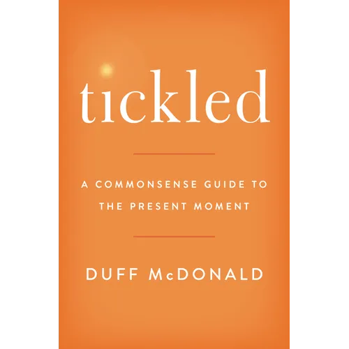Tickled: A Commonsense Guide to the Present Moment - Hardcover