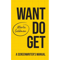 Want Do Get: A Screenwriters Manual - Hardcover
