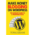 Make Money Blogging on WordPress: The Ultimate Guide to a Profitable Blog - Paperback