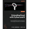 Extending Excel with Python and R: Unlock the potential of analytics languages for advanced data manipulation and visualization - Paperback