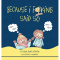 Because I F**king Said So - Hardcover