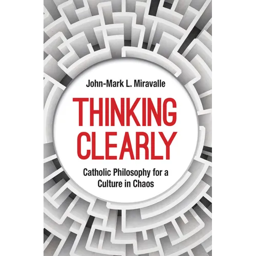 Thinking Clearly: Catholic Philosophy for a Culture in Chaos - Paperback
