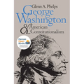 George Washington and American Constitutionalism (Revised)