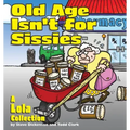 Old Age Isn't for Sissies: A Lola Collection - Paperback