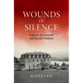 Wounds of Silence: Legacies of Genocide and Racial Violence
