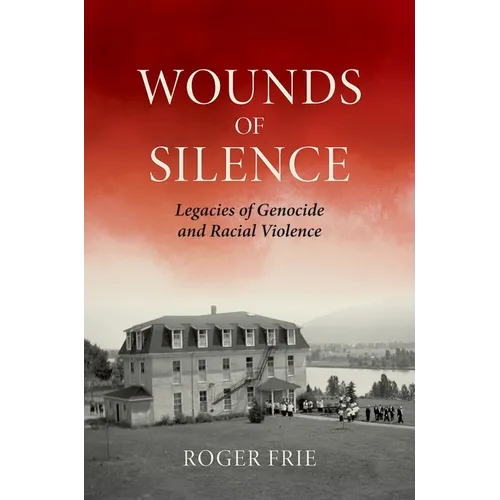 Wounds of Silence: Legacies of Genocide and Racial Violence